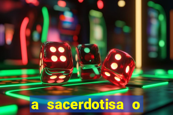 a sacerdotisa o que ele sente por mim